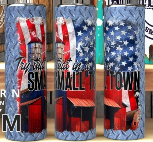 Try That in a Small Town 32oz Stainless Steel Bullet Tumbler – The Local  Print Shoppe